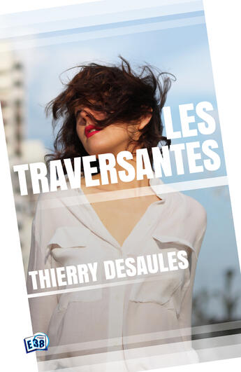 Couverture du livre « Les traversantes » de Desaules Thierry aux éditions Les éditions Du 38