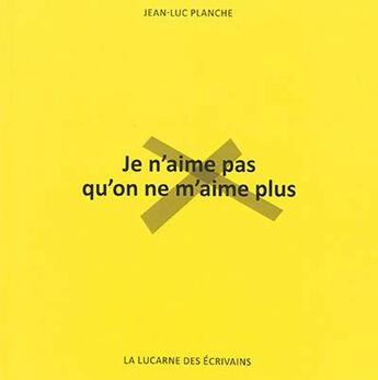 Couverture du livre « Je n'aime pas qu'on ne m'aime plus » de Jean-Luc Planche aux éditions La Lucarne Des Ecrivains