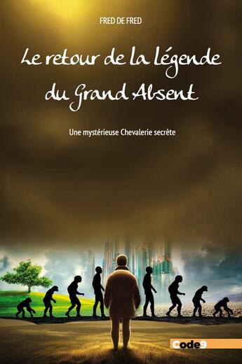 Couverture du livre « Le retour de la Légende du Grand Absent : Une mystérieuse Chevalerie secrète » de Fred De Fred aux éditions Code9