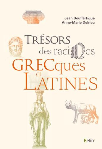 Couverture du livre « Trésors des racines grecques et latines » de Anne-Marie Delrieu et Jean Bouffartigue aux éditions Belin