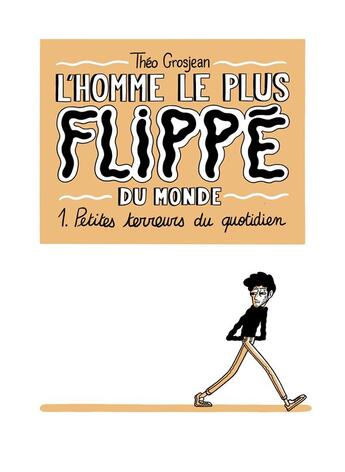 Couverture du livre « L'homme le plus flippé du monde Tome 1 : petites terreurs du quotidien » de Theo Grosjean aux éditions Delcourt