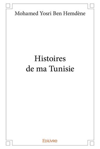 Couverture du livre « Histoires de ma Tunisie » de Ben Hemdene M Y. aux éditions Edilivre