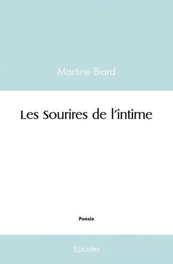 Couverture du livre « Les sourires de l'intime » de Martine Biard aux éditions Edilivre