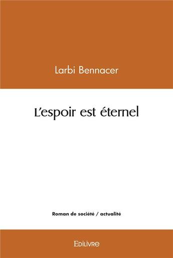 Couverture du livre « L'espoir est eternel » de Larbi Bennacer aux éditions Edilivre