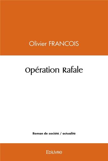 Couverture du livre « Operation rafale » de Francois Olivier aux éditions Edilivre