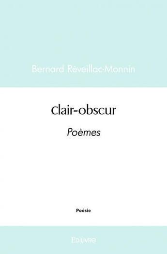 Couverture du livre « Clair obscur - poemes » de Monnin B. aux éditions Edilivre