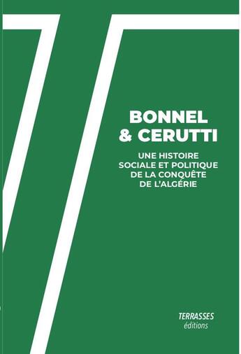 Couverture du livre « Une histoire sociale et politique de la conquête de l'Algérie » de Francois Cerruti et Romain Bonnel aux éditions Les Terrasses