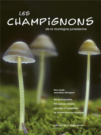 Couverture du livre « Les champignons de la montagne jurassienne » de Max Andre et Jean-Marc Moingeon aux éditions Editions De La Belle Etoile