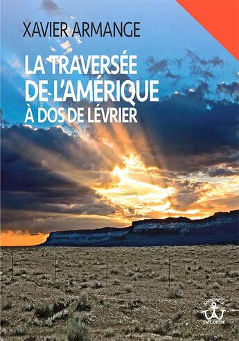 Couverture du livre « La traversee de l'amerique a dos de levrier - un vendeen aux usa » de Xavier Armange aux éditions Editions De L'atlantide