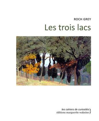 Couverture du livre « Les trois lacs » de Roch Grey aux éditions Marguerite Waknine