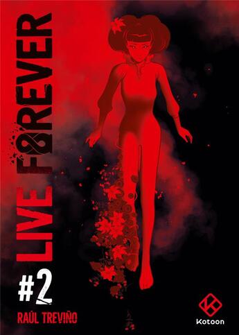 Couverture du livre « Live forever Tome 2 » de Raul Trevino aux éditions Kotoon