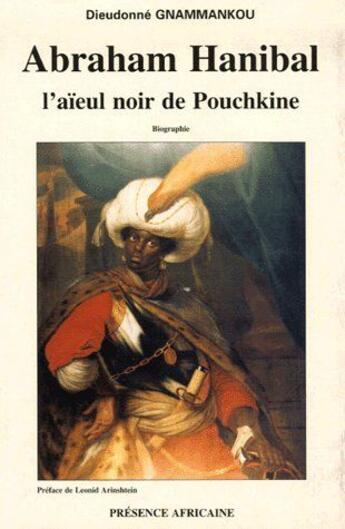 Couverture du livre « Abraham Hanibal l'aïeul noir de Pouchkine » de Dieudonne Gnammankou aux éditions Presence Africaine