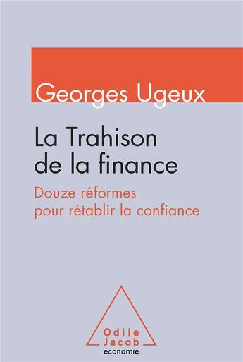 Couverture du livre « La trahison de la finance ; douze réformes pour rétablir la confiance » de Georges Ugeux aux éditions Odile Jacob