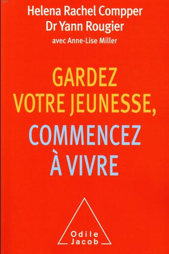 Couverture du livre « Gardez votre jeunesse, commencez à vivre » de Yann Rougier et Helena Rachel Compper aux éditions Odile Jacob