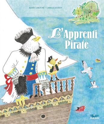 Couverture du livre « L'apprenti pirate » de Agnes Laroche et Camille Jourdy aux éditions Milan