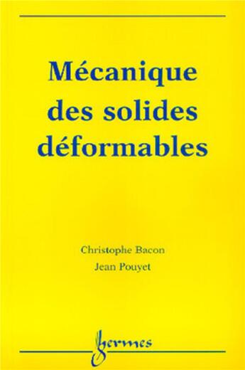 Couverture du livre « Mécanique des solides déformables » de Christophe Bacon et Jean Pouyet aux éditions Hermes Science Publications