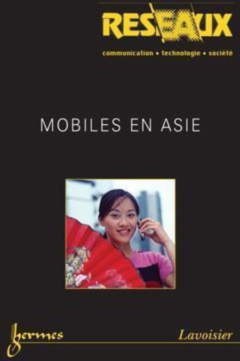 Couverture du livre « Mobiles En Asie (Reseaux Vol. 23 N. 133/ 2005) » de Licoppe Christian aux éditions Hermes Science Publications