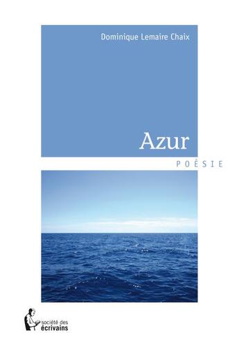 Couverture du livre « Azur » de Dominique Lemaire-Chaix aux éditions Societe Des Ecrivains