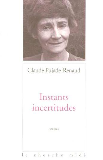 Couverture du livre « Instants incertitudes » de Pujade-Renaud Claude aux éditions Cherche Midi