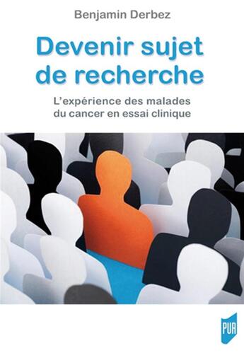 Couverture du livre « Devenir sujet de recherche : l'experience des malades du cancer en essai clinique » de Benjamin Derbez aux éditions Pu De Rennes