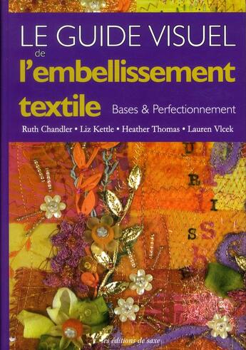 Couverture du livre « Le guide visuel de l'embellissement textile ; bases et perfectionnement » de Lauren Vlcek et Heather Thomas et Liz Kettle et Ruth Chandler aux éditions De Saxe