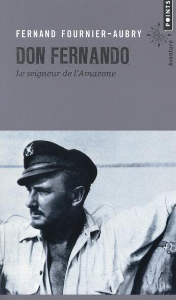 Couverture du livre « Don Fernando, le seigneur de l'Amazone » de Fernand Fournier-Aubry aux éditions Points