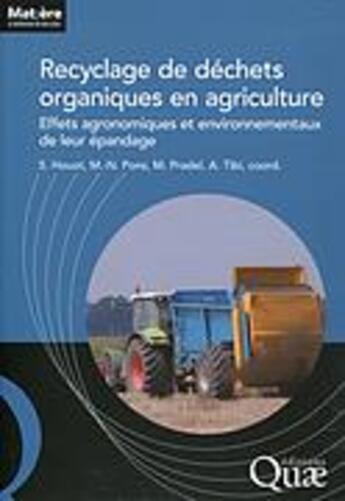 Couverture du livre « Recyclage de déchets organiques en agriculture ; effets agronomiques et environnementaux de leur épandage » de Sabine Houot et Marie-Noelle Pons et Marilys Pradel et Anais Tibi aux éditions Quae