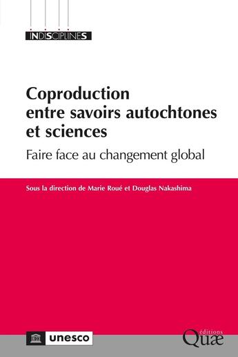 Couverture du livre « Coproduction entre savoirs autochtones et sciences : Faire face au changement global » de Collectif et Marie Roue et Douglas Nakashima aux éditions Quae