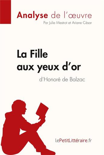 Couverture du livre « La fille aux yeux d'or, d'Honoré de Balzac ; analyse complète de l'oeuvre et résumé » de Julie Mestrot aux éditions Lepetitlitteraire.fr