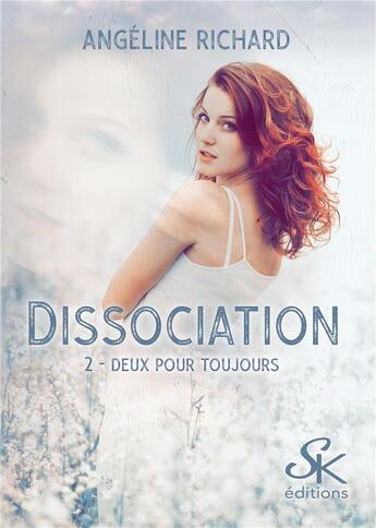 Couverture du livre « Dissociation Tome 2 : deux pour toujours » de Angeline Richard aux éditions Sharon Kena