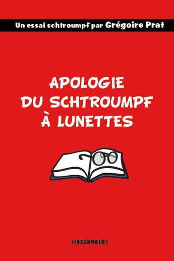 Couverture du livre « Apologie du schtroumpf à lunettes » de Gregoire Prat aux éditions Kirographaires