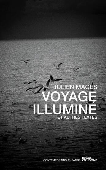 Couverture du livre « Voyage illuminé et autres textes » de Julien Mages aux éditions L'age D'homme