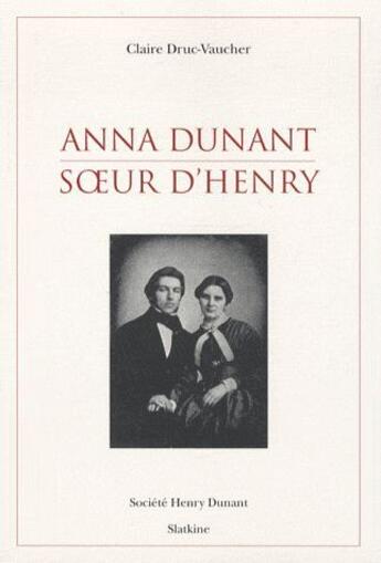 Couverture du livre « Anna Dunant soeur d'Henry » de Claire Druc-Vaucher aux éditions Slatkine