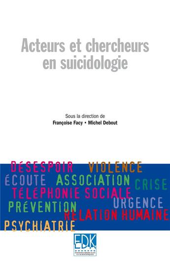 Couverture du livre « Acteurs et chercheurs en suicidologie » de Michel Debout et Francoise Facy aux éditions Edk