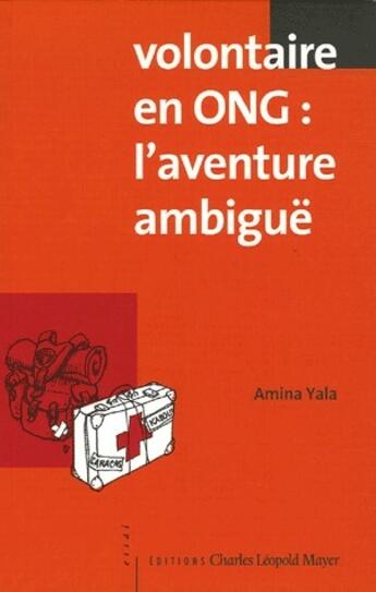 Couverture du livre « Volontaire en ONG : l'aventure ambiguë » de Amina Yala aux éditions Charles Leopold Mayer - Eclm