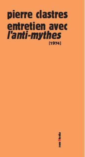 Couverture du livre « Entretien avec l'anti-mythes 1974 » de Pierre Clastres aux éditions Sens Et Tonka