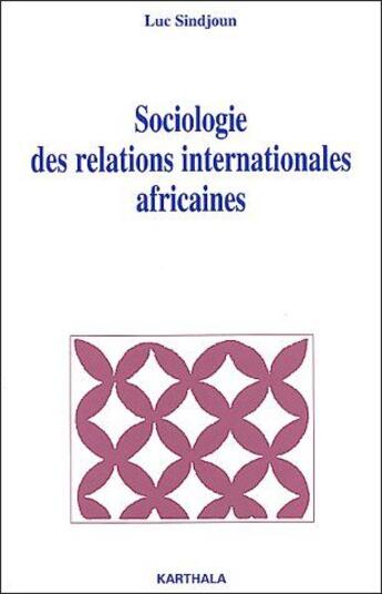 Couverture du livre « Sociologie des relations internationales africaines » de Luc Sindjoun aux éditions Karthala