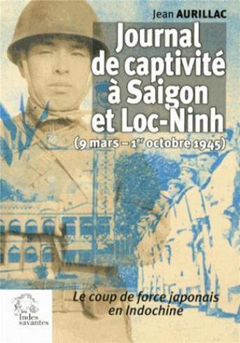 Couverture du livre « Journal de captivité à Saigon et Loc-Ninh » de Jean Aurillac aux éditions Les Indes Savantes