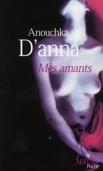 Couverture du livre « Mes amants » de Anouchka D' Anna aux éditions Le Cercle