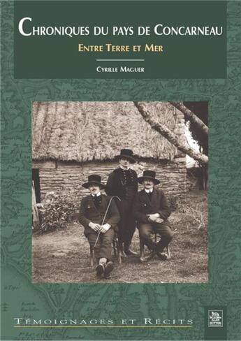 Couverture du livre « Chroniques du pays de Concarneau ; entre terre et mer » de Cyrille Maguer aux éditions Editions Sutton