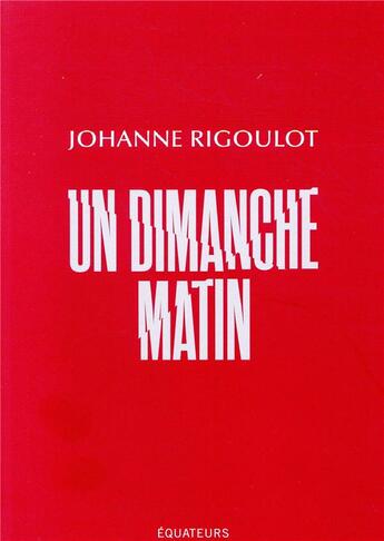 Couverture du livre « Un dimanche matin » de Johanne Rigoulot aux éditions Des Equateurs