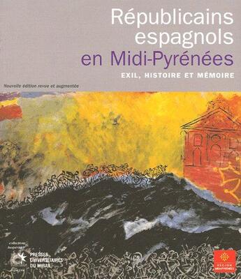 Couverture du livre « Républicains espagnols en Mid-Pyrénées ; exil, histoire et mémoire » de  aux éditions Pu Du Midi