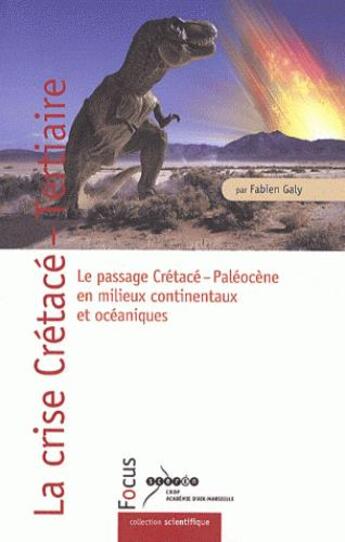 Couverture du livre « La crise crétacé-tertiaire ; le passage crétacé-paléocène en milieux continentaux et océaniques » de Fabien Galy aux éditions Crdp D'aix Marseille