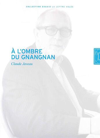 Couverture du livre « À l'ombre du gnangnan » de Claude Javeau aux éditions Lettre Volee