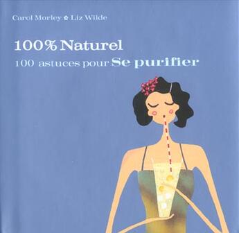 Couverture du livre « 100 Astuces Pour Se Purifier » de Carol Morley et Liz Wilde aux éditions First