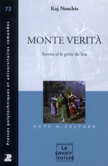 Couverture du livre « Monte verita ; Ascona et le génie du lieu » de Kaj Noschis aux éditions Ppur