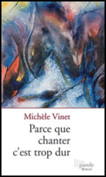 Couverture du livre « Parce que chanter c est trop dur » de Michele Vinet aux éditions Prise De Parole