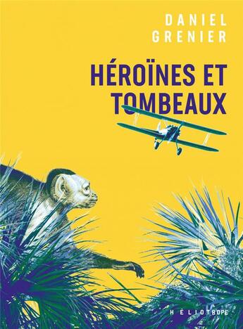 Couverture du livre « Heroines et tombeaux » de Daniel Grenier aux éditions Heliotrope