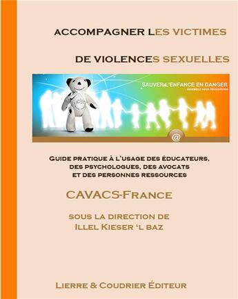 Couverture du livre « Accompagner les victimes de violences sexuelles ; guide pratique à l'usage des éducateurs, des psychologues, des avocats et des personnes ressources » de Illel Kieser'L Baz aux éditions Cavacs France