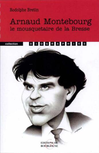 Couverture du livre « Arnaud Montebourg ; le mousquetaire de la Bresse » de Rodolphe Bretin aux éditions Editions De Bourgogne